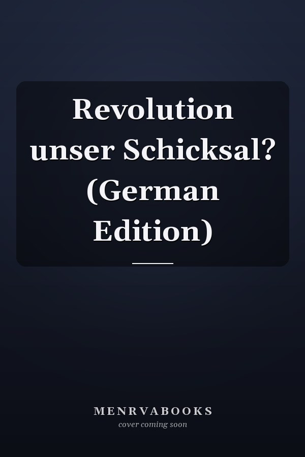 Revolution unser Schicksal? (German Edition)