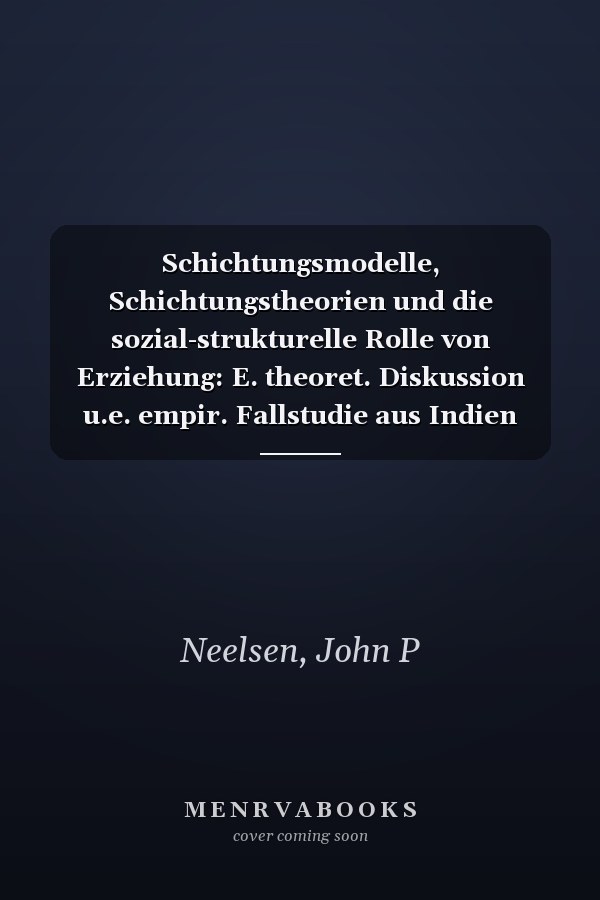 Schichtungsmodelle, Schichtungstheorien und die sozial-strukturelle Rolle von Erziehung: E. theoret. Diskussion u.e. empir. Fallstudie aus Indien (Beiträge zur Südasienforschung) (German Edition)