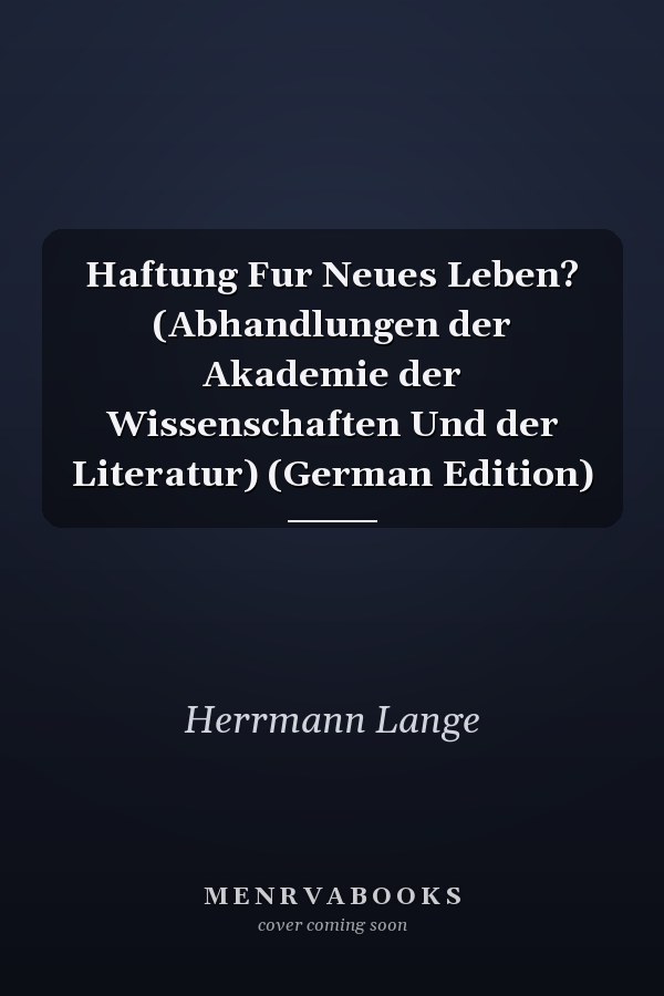 Haftung Fur Neues Leben? (Abhandlungen der Akademie der Wissenschaften Und der Literatur) (German Edition)
