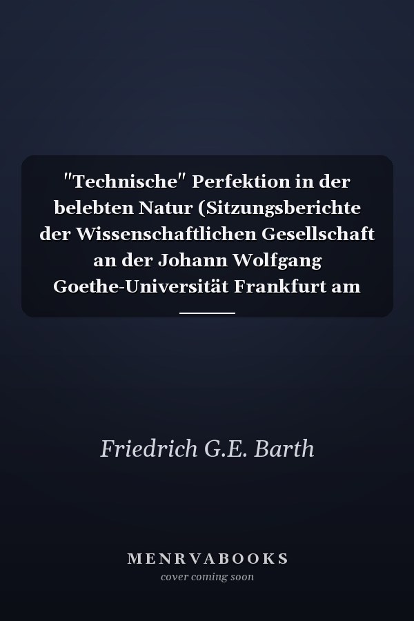 "Technische" Perfektion in der belebten Natur (Sitzungsberichte der Wissenschaftlichen Gesellschaft an der Johann Wolfgang Goethe-Universität Frankfurt am Main) (German Edition)