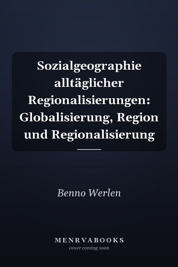 Sozialgeographie alltäglicher Regionalisierungen: Globalisierung, Region und Regionalisierung