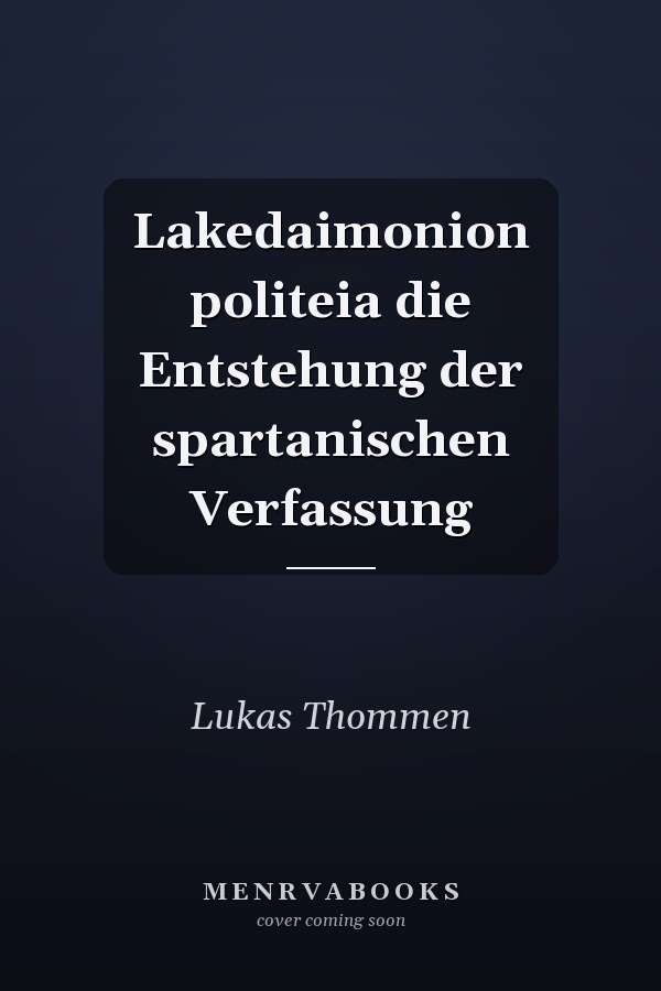 Lakedaimonion politeia die Entstehung der spartanischen Verfassung
