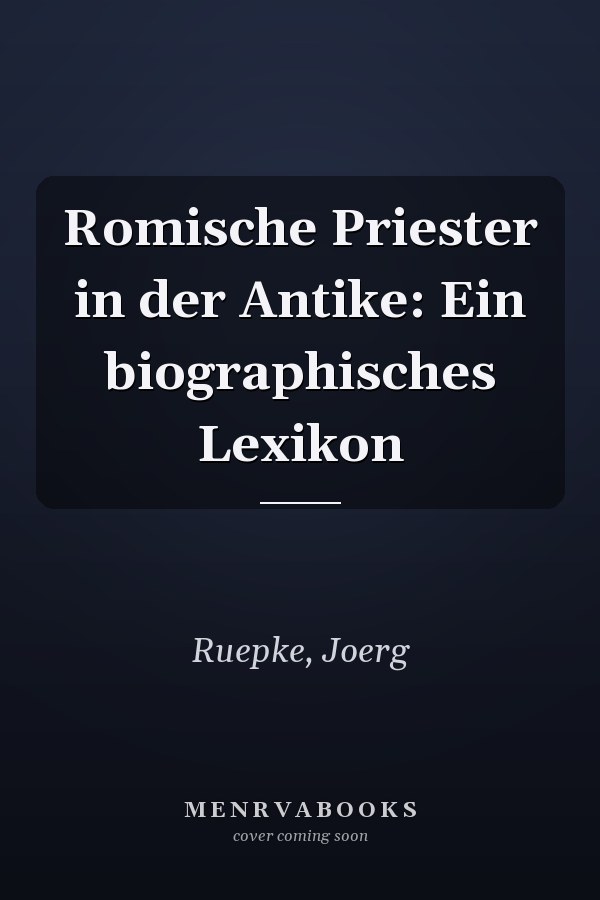 Romische Priester in der Antike: Ein biographisches Lexikon
