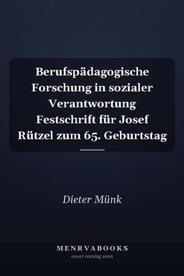 Berufspädagogische Forschung in sozialer Verantwortung Festschrift für Josef Rützel zum 65. Geburtstag