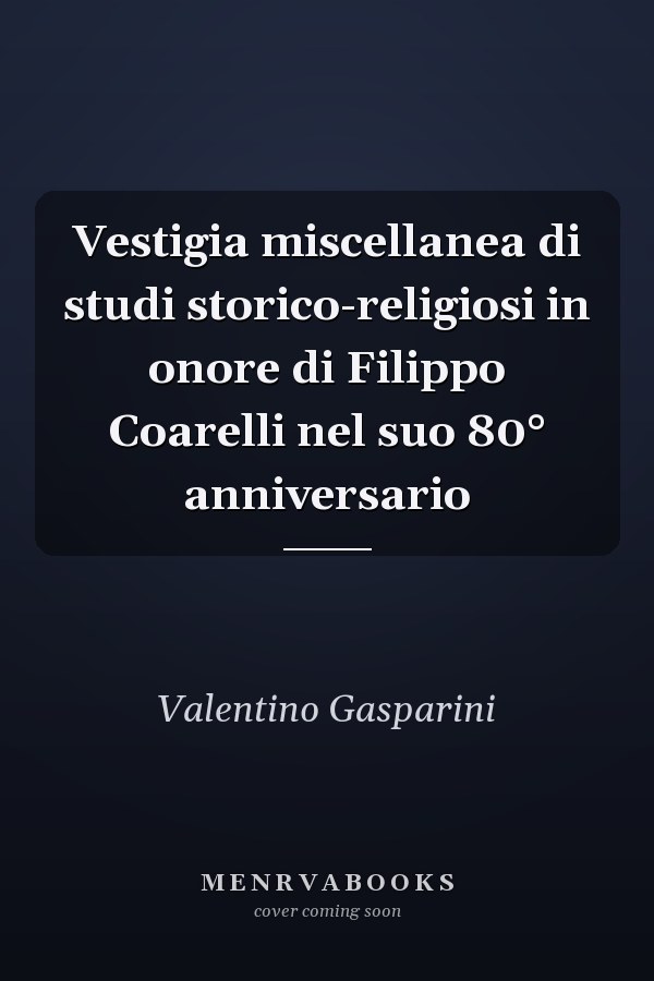 Vestigia miscellanea di studi storico-religiosi in onore di Filippo Coarelli nel suo 80° anniversario