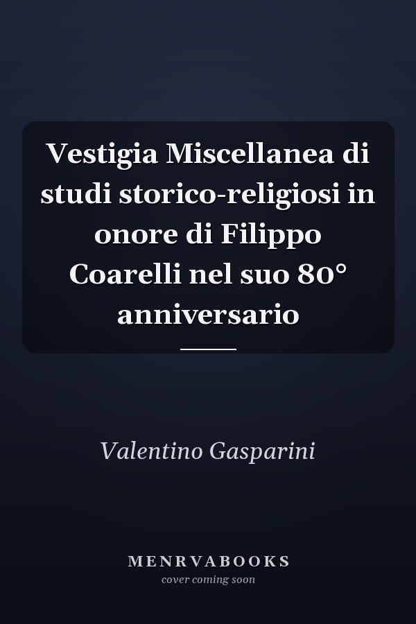 Vestigia Miscellanea di studi storico-religiosi in onore di Filippo Coarelli nel suo 80° anniversario