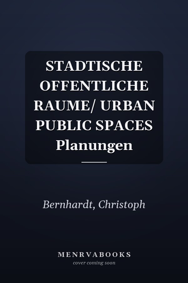 STADTISCHE OFFENTLICHE RAUME/ URBAN PUBLIC SPACES Planungen