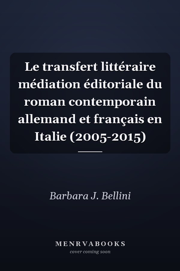 Le transfert littéraire médiation éditoriale du roman contemporain allemand et français en Italie (2005-2015)