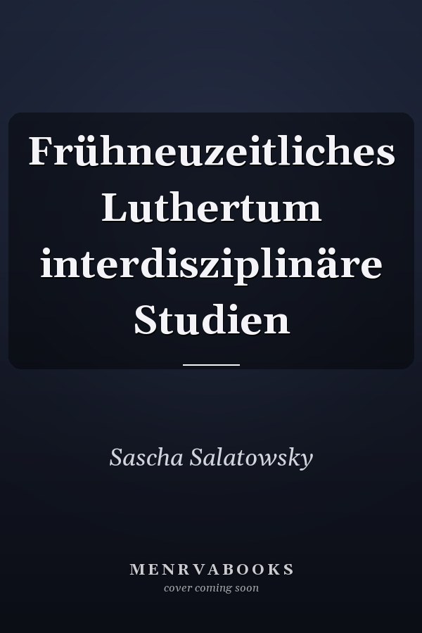 Frühneuzeitliches Luthertum interdisziplinäre Studien