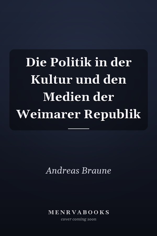 Die Politik in der Kultur und den Medien der Weimarer Republik