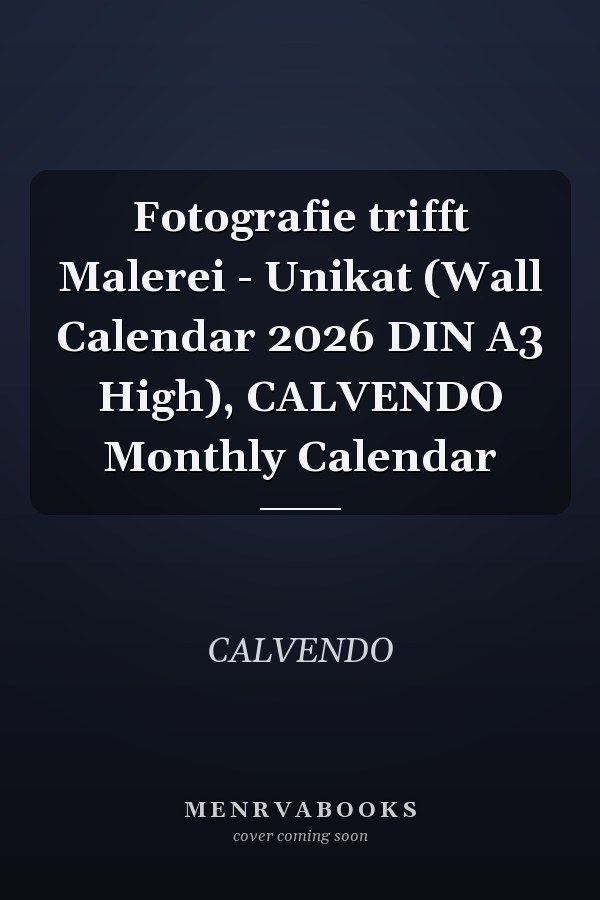 Fotografie trifft Malerei - Unikat (Wall Calendar 2026 DIN A3 High), CALVENDO Monthly Calendar