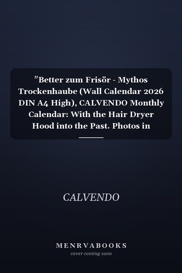 "Better zum Frisör - Mythos Trockenhaube (Wall Calendar 2026 DIN A4 High), CALVENDO Monthly Calendar: With the Hair Dryer Hood into the Past. Photos in Vintage Style, No Hairdresser (CALVENDO Fun)