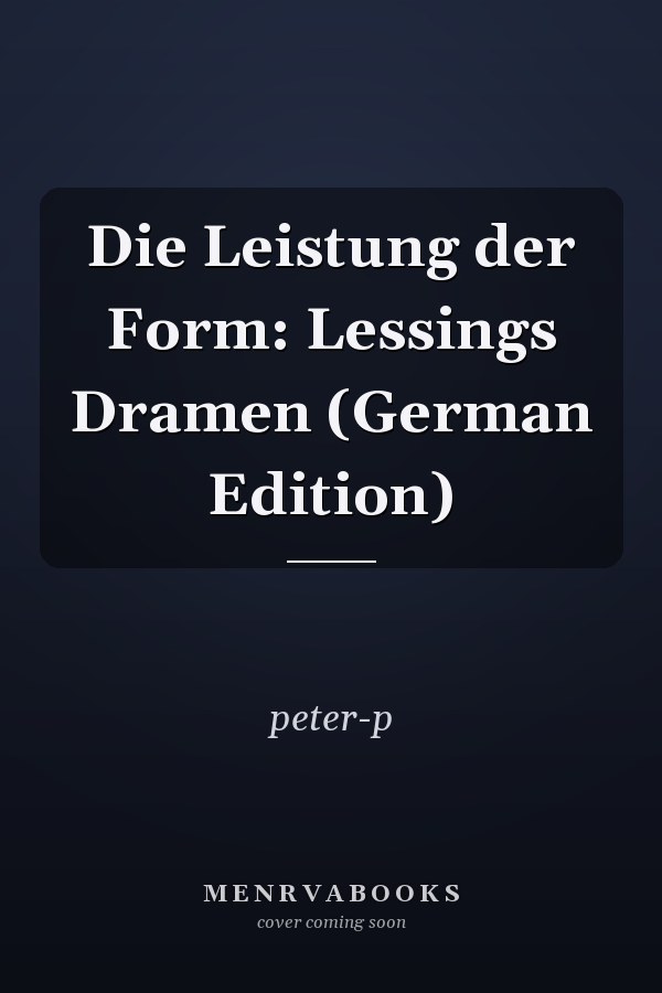 Die Leistung der Form: Lessings Dramen (German Edition)