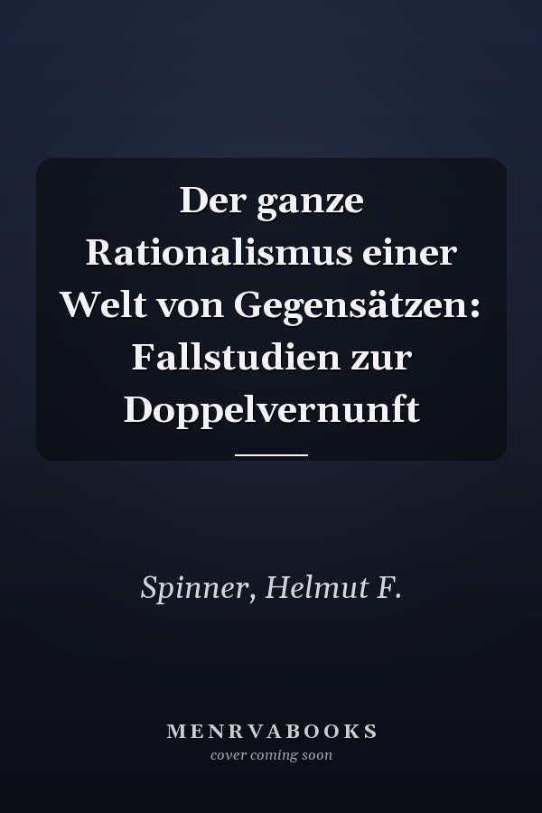 Der ganze Rationalismus einer Welt von Gegensätzen: Fallstudien zur Doppelvernunft