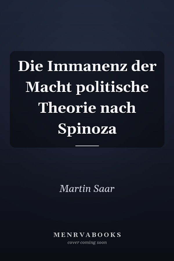 Die Immanenz der Macht politische Theorie nach Spinoza