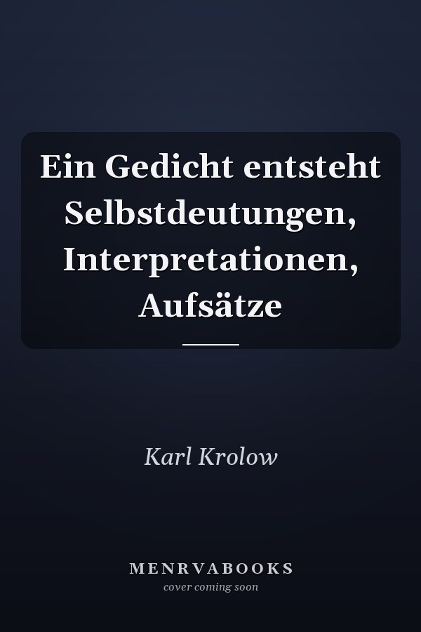 Ein Gedicht entsteht Selbstdeutungen, Interpretationen, Aufsätze