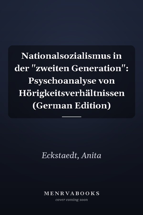 Nationalsozialismus in der "zweiten Generation": Psyschoanalyse von Hörigkeitsverhältnissen (German Edition)