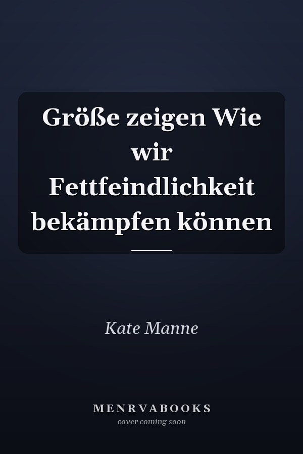 Größe zeigen Wie wir Fettfeindlichkeit bekämpfen können