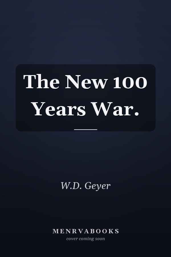 The New 100 Years War.