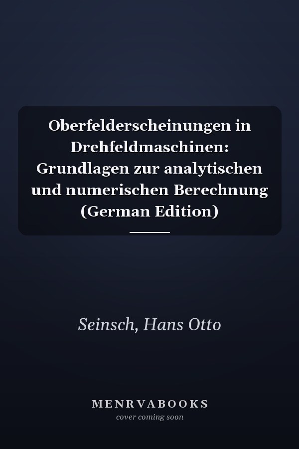Oberfelderscheinungen in Drehfeldmaschinen: Grundlagen zur analytischen und numerischen Berechnung (German Edition)
