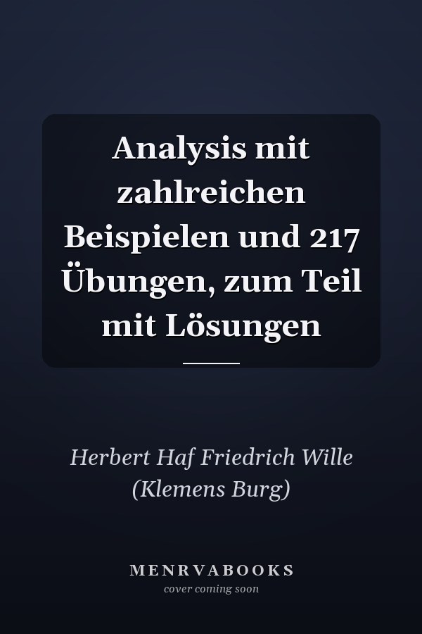 Analysis mit zahlreichen Beispielen und 217 Übungen, zum Teil mit Lösungen