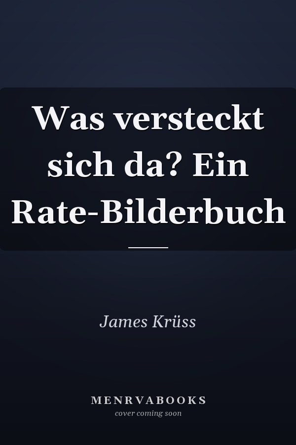 Was versteckt sich da? Ein Rate-Bilderbuch