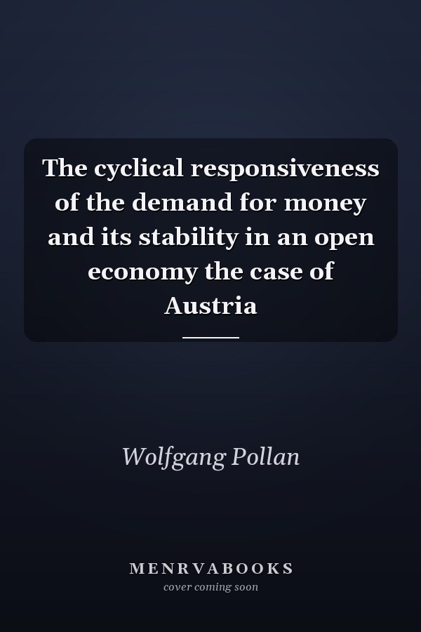 The cyclical responsiveness of the demand for money and its stability in an open economy the case of Austria