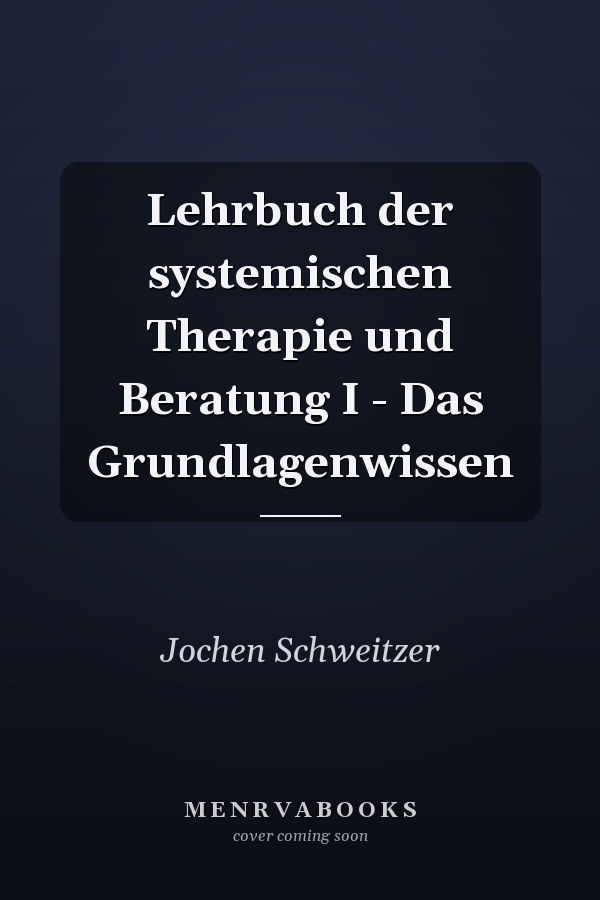 Lehrbuch der systemischen Therapie und Beratung I - Das Grundlagenwissen