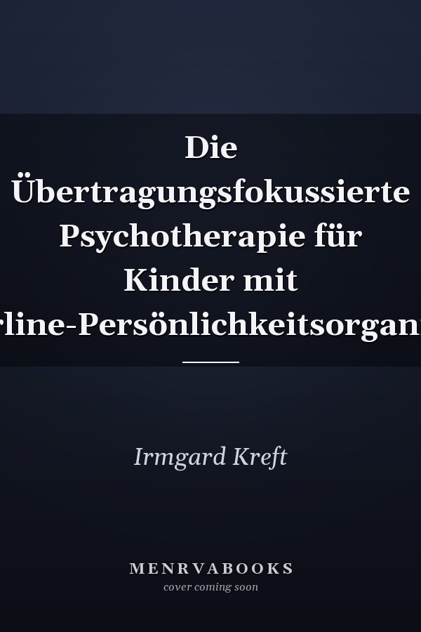 Die Übertragungsfokussierte Psychotherapie für Kinder mit Borderline-Persönlichkeitsorganisation