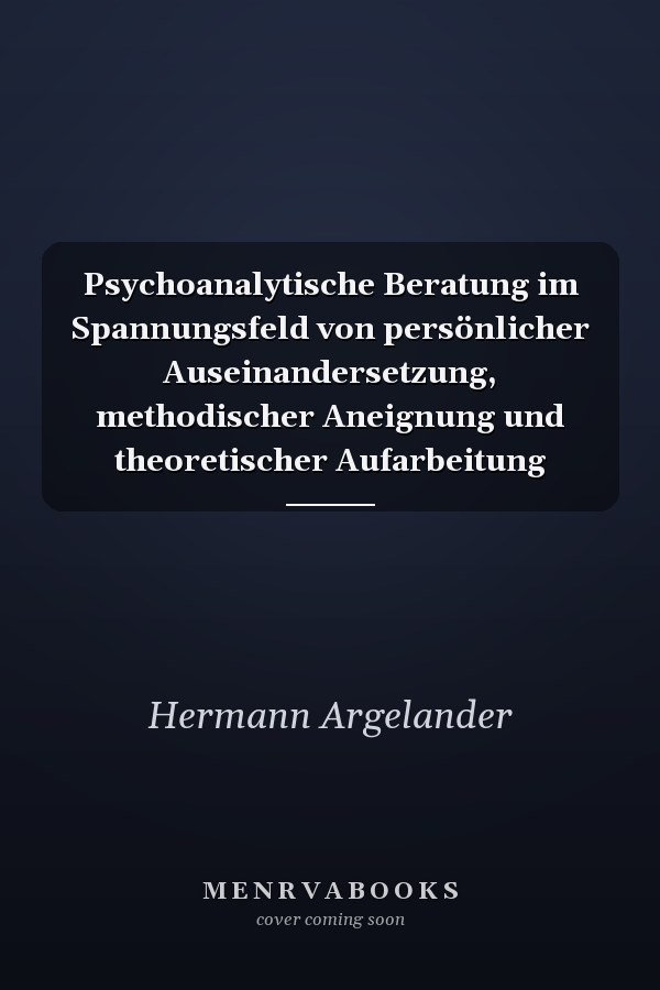 Psychoanalytische Beratung im Spannungsfeld von persönlicher Auseinandersetzung, methodischer Aneignung und theoretischer Aufarbeitung