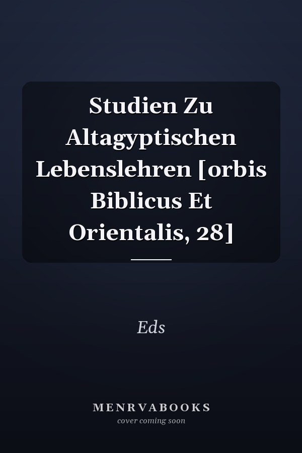 Studien Zu Altagyptischen Lebenslehren [orbis Biblicus Et Orientalis, 28]