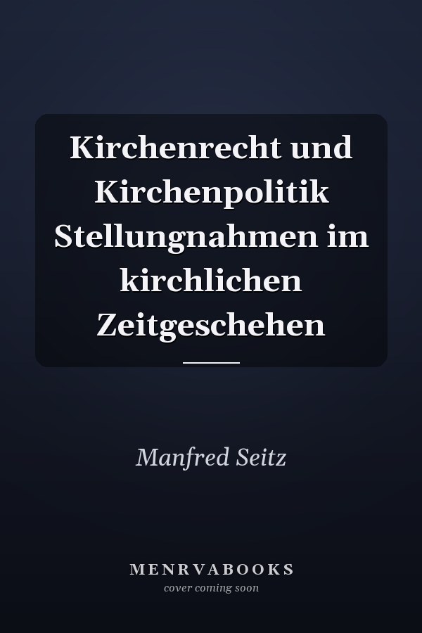 Kirchenrecht und Kirchenpolitik Stellungnahmen im kirchlichen Zeitgeschehen