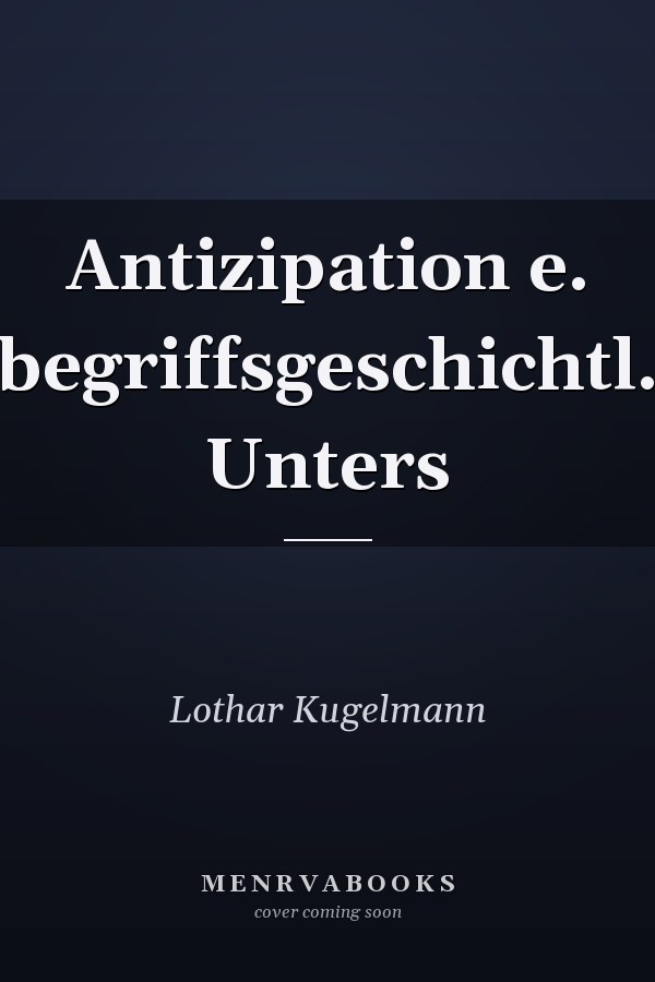 Antizipation e. begriffsgeschichtl. Unters
