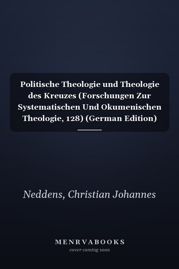 Politische Theologie und Theologie des Kreuzes (Forschungen Zur Systematischen Und Okumenischen Theologie, 128) (German Edition)