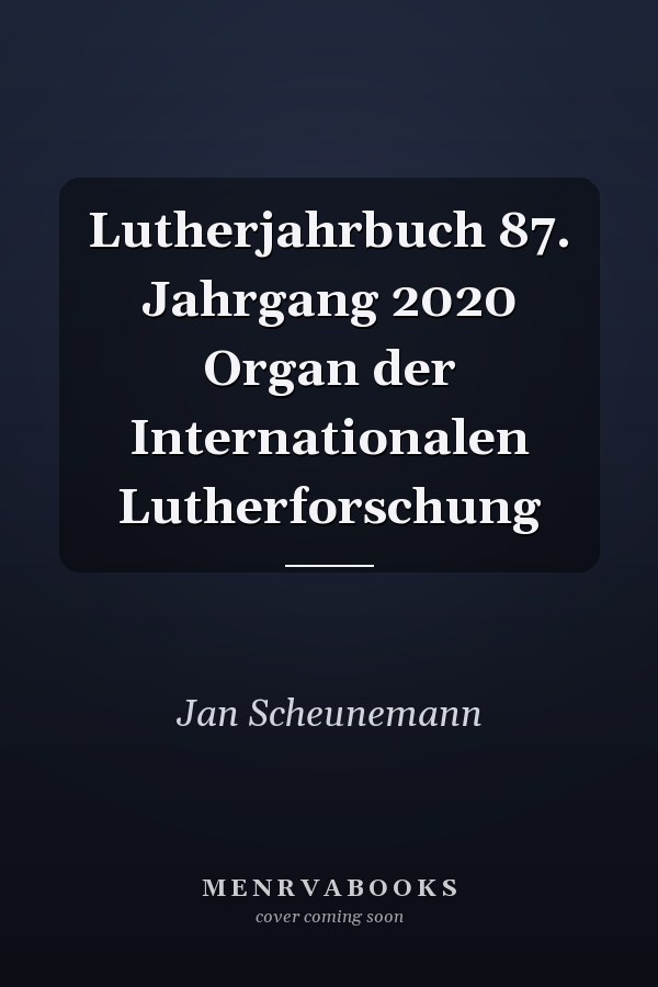 Lutherjahrbuch 87. Jahrgang 2020 Organ der Internationalen Lutherforschung