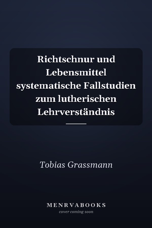 Richtschnur und Lebensmittel systematische Fallstudien zum lutherischen Lehrverständnis