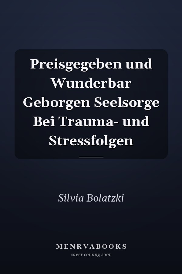 Preisgegeben und Wunderbar Geborgen Seelsorge Bei Trauma- und Stressfolgen