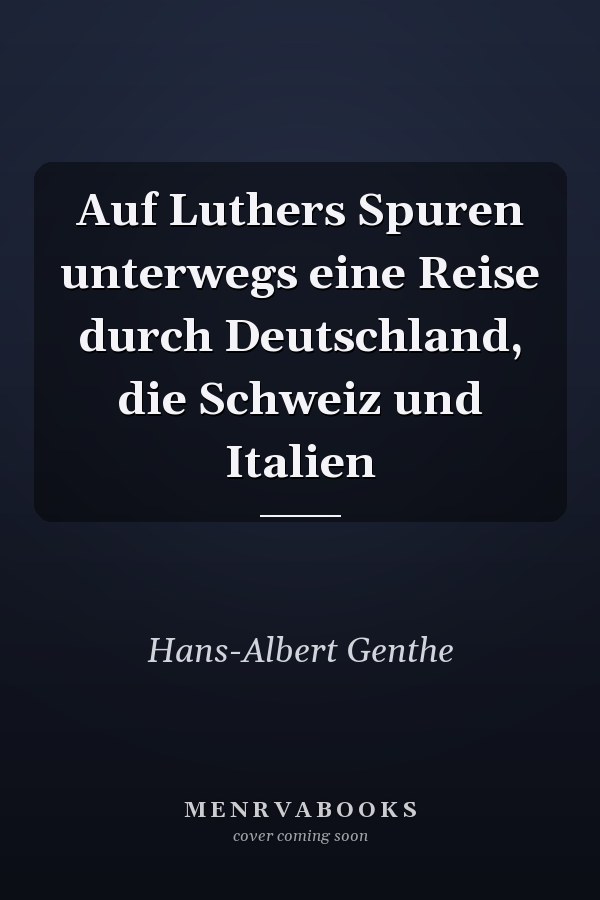 Auf Luthers Spuren unterwegs eine Reise durch Deutschland, die Schweiz und Italien