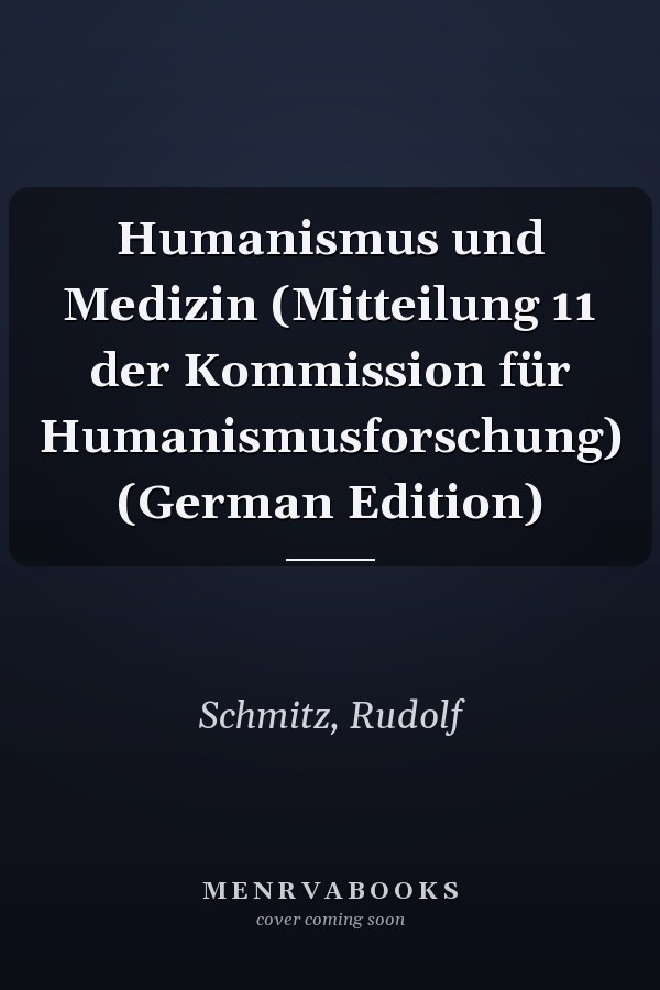 Humanismus und Medizin (Mitteilung 11 der Kommission für Humanismusforschung) (German Edition)