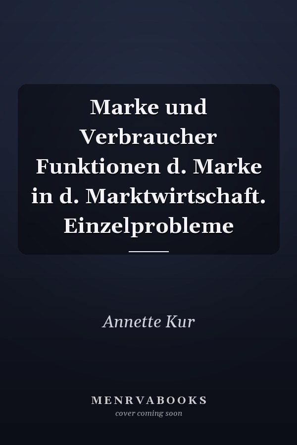 Marke und Verbraucher Funktionen d. Marke in d. Marktwirtschaft. Einzelprobleme