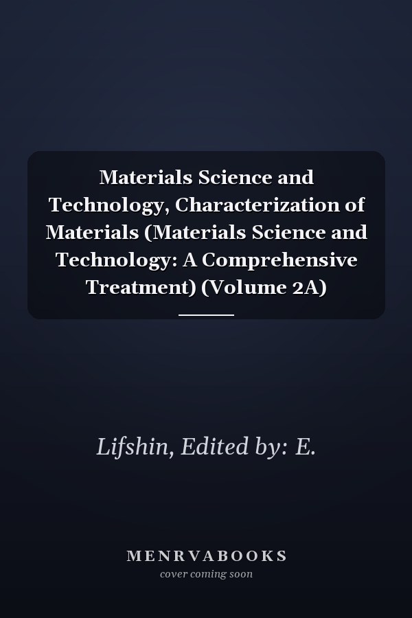 Materials Science and Technology, Characterization of Materials (Materials Science and Technology: A Comprehensive Treatment) (Volume 2A)