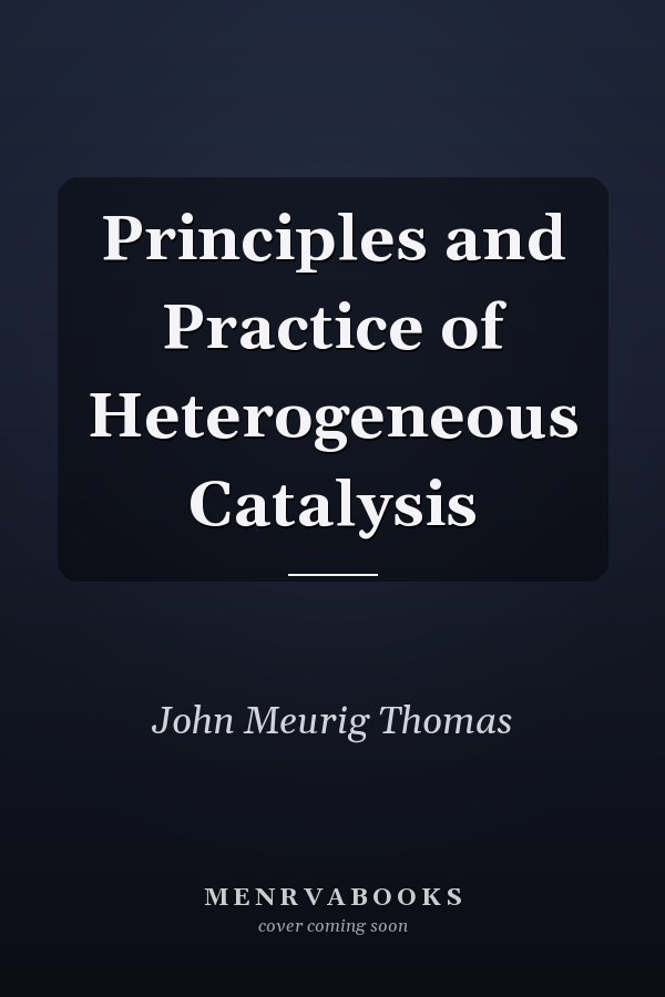Principles and Practice of Heterogeneous Catalysis
