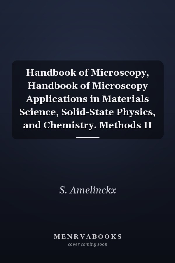 Handbook of Microscopy, Handbook of Microscopy Applications in Materials Science, Solid-State Physics, and Chemistry. Methods II