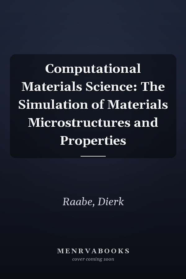 Computational Materials Science: The Simulation of Materials Microstructures and Properties