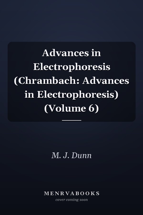 Advances in Electrophoresis (Chrambach: Advances in Electrophoresis) (Volume 6)