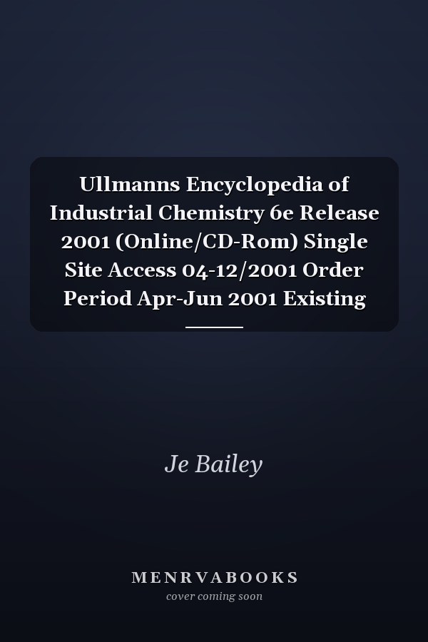 Ullmanns Encyclopedia of Industrial Chemistry 6e Release 2001 (Online/CD-Rom) Single Site Access 04-12/2001 Order Period Apr-Jun 2001 Existing