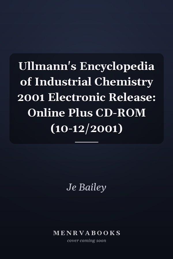 Ullmann's Encyclopedia of Industrial Chemistry 2001 Electronic Release: Online Plus CD-ROM (10-12/2001)