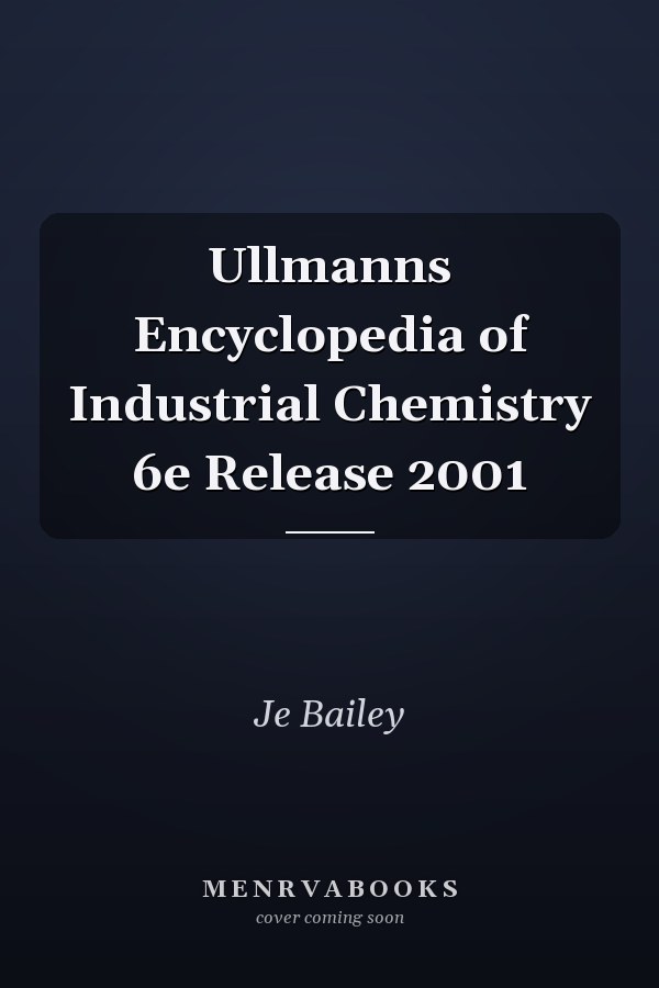 Ullmanns Encyclopedia of Industrial Chemistry 6e Release 2001