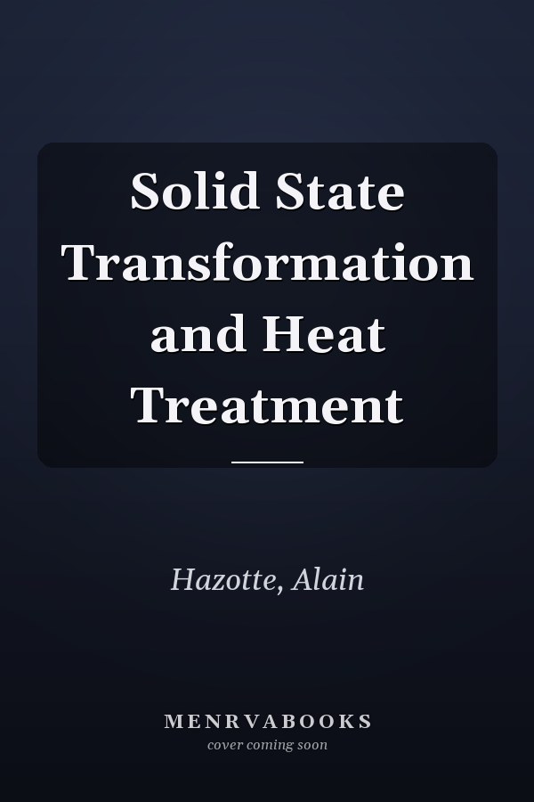 Solid State Transformation and Heat Treatment