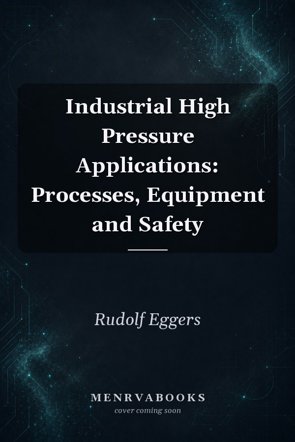 Industrial High Pressure Applications: Processes, Equipment and Safety